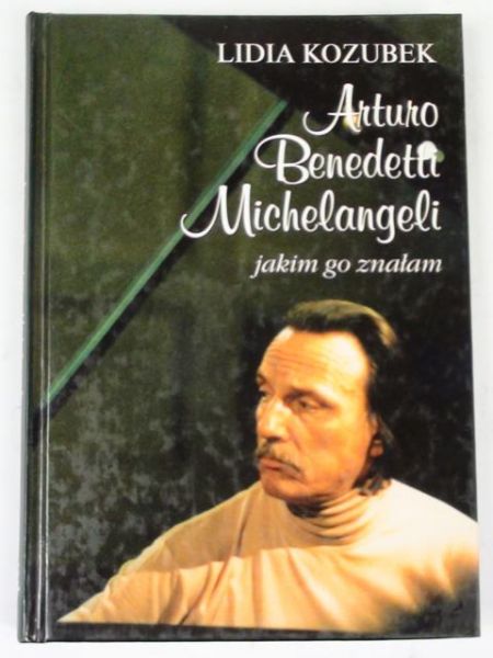 Arturo Benedetti Michelangeli jakim go znałam