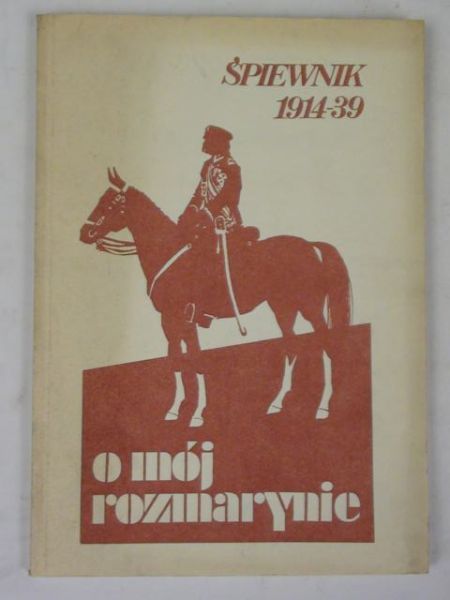 O mój rozmarynie. Śpiewnik 1914-1939