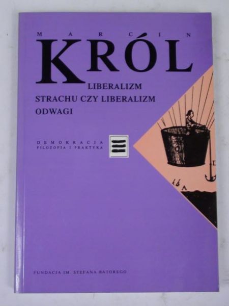 Król Marcin - Liberalizm strachu czy liberalizm odwagi