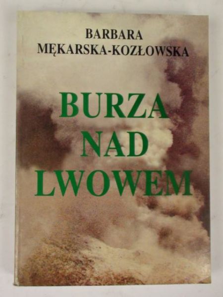 Burza nad Lwowem: reportaż z lat wojennych 1939-1945 we Lwowie