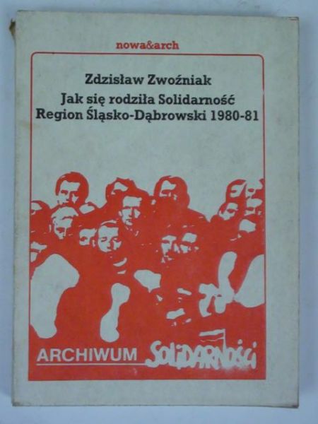 Jak się rodziła Solidarność Region Śląsko-Dąbrowski 1980-81