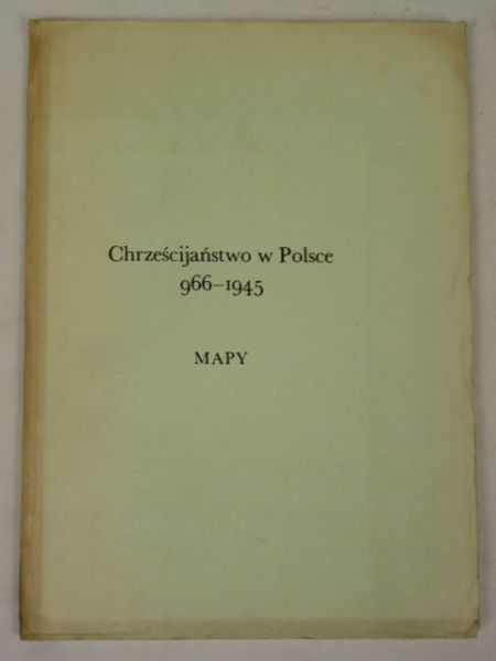 Chrześcijaństwo w Polsce. 966-1945 Mapy