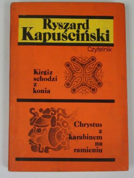 Kapuściński Ryszard - Kirgiz schodzi z konia. Chrystus z karabinem na ramieniu