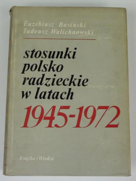 Basiński E., Walichnowski T. - Stosunki polsko-radzieckie w latach 1945-1972