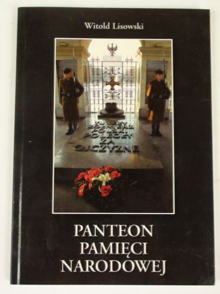 Panteon Pamięci Narodowej : historia Grobu Nieznanego Żołnierza