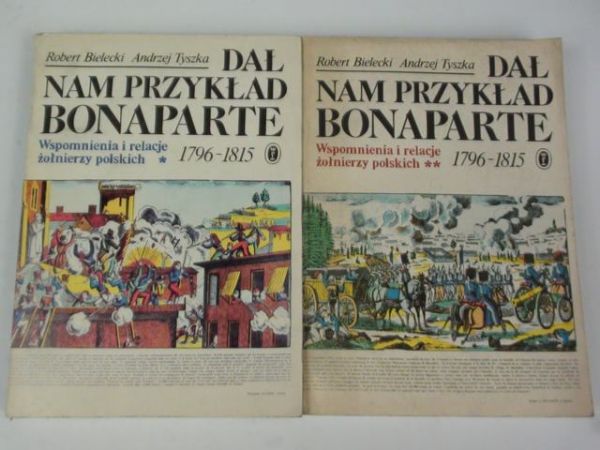 Bielecki Robert, Tyszka Andrzej - Dał nam przykład Bonaparte T. I-II