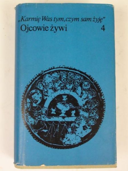 armię Was tym, czym sam żyję. Ojcowie żywi, t. IV
