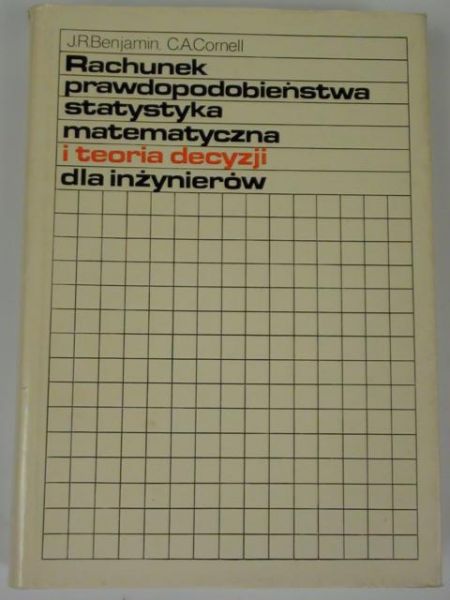 Benjamin J. R.,    - Rachunek prawdopodobieństwa statystyka matematyczna i teoria decyzji dla inżynierów
