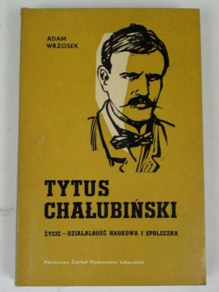 Tytus Chałubiński. Życie, działalność naukowa i społeczna