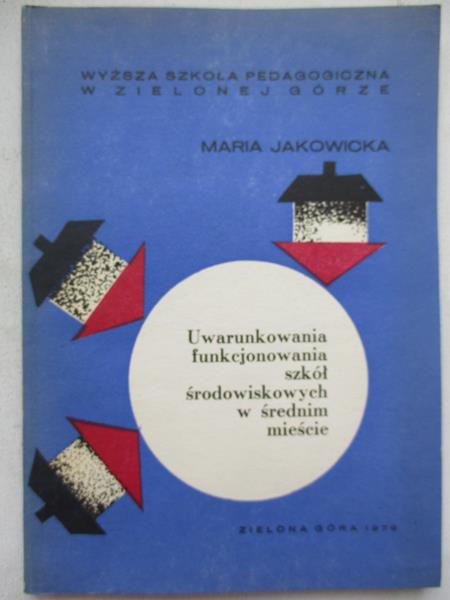 Maria Jakowicka - Uwarunkowania funkcjonowania szkół środowiskowych w średim mieście
