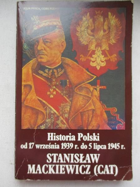 Mackiewicz Stanisław - Historia Polski od 17 września 1939 r., do 5 lipca 1945 r.