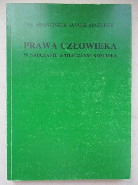 Mazurek Franciszek Janusz - Prawa człowieka w nauczaniu społecznym kościoła