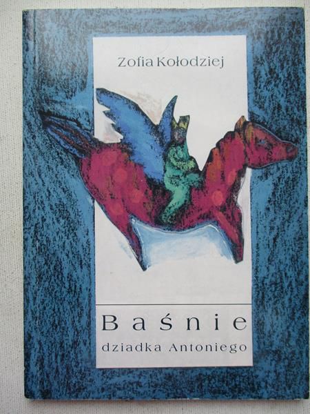 Kołodziej Zofia - Baśnie dziadka Antoniego