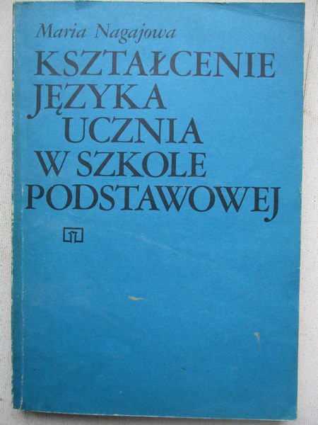 Nagajowa Maria - Kształcenie języka ucznia w szkole podstawowej