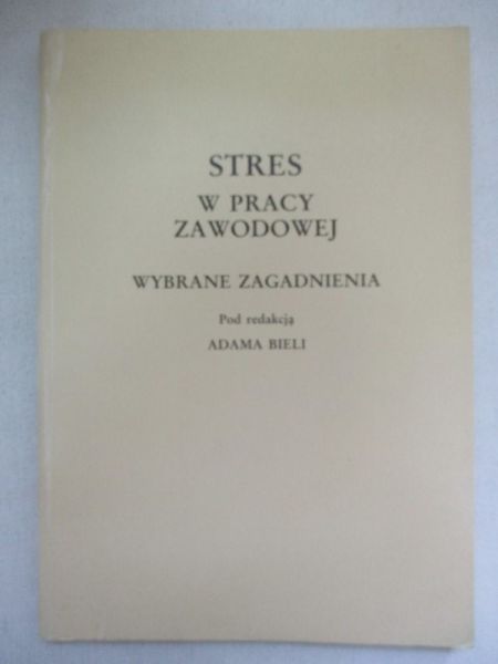 Biela Adam (red.) - Stres w pracy zawodowej