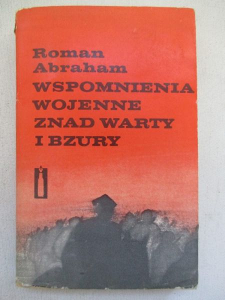 Abraham Roman - Wspomnienia wojenne znad Warty i Bzdury