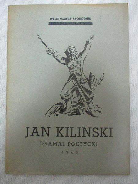 Słobodnik Włodzimierz - Jan Kiliński. Dramat poetycki, 1945 r.