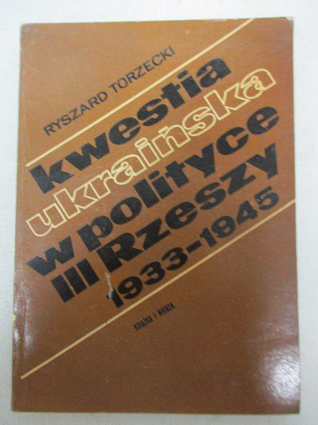 Torzecki Ryszard - Kwestia ukraińska w polityce III Rzeszy 1933-1945