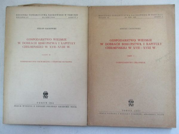 Cackowski Stefan - Gospodarstwo wiejskie w dobrach biskupstwa i kapituły chełmińskiej w XVII-XVIII w., T. I-II