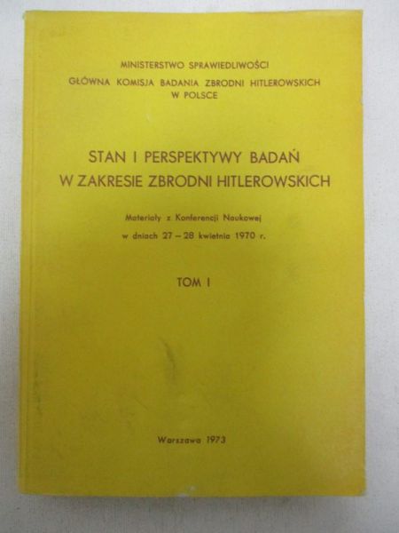 Stan i perspektywy badań w zakresie zbrodni  hitlerowskich, tom I