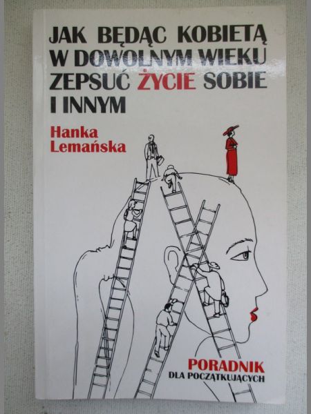 Jak będąc kobietą w dowolnym wieku zepsuć życie sobie i innym