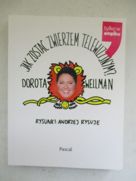 Wellman Dorota - Jak zostać zwierzem telewizyjnym