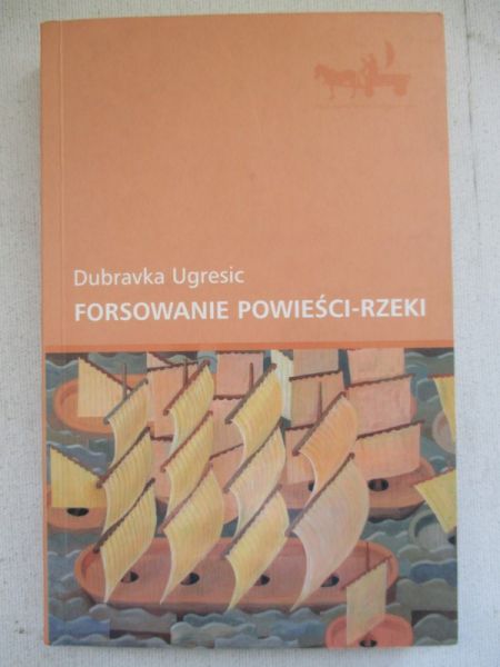 Ugreśić  - Forsowanie powieści-rzeki