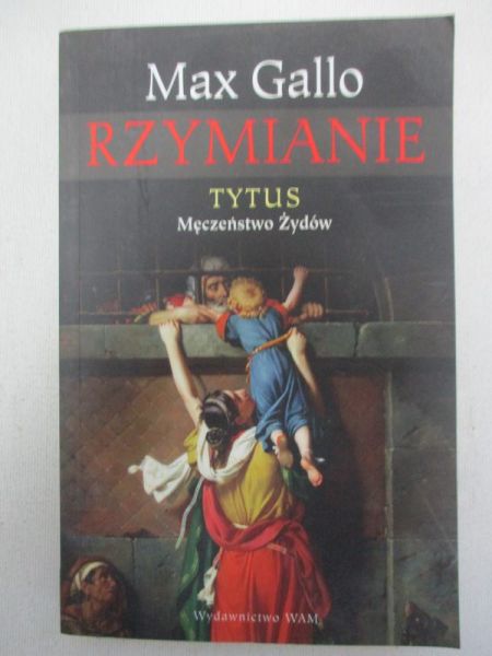Gallo Max - Rzymianie. Tytus, Męczeństwo żydów.