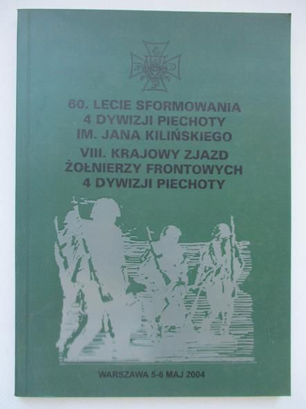 Adamczewski Zbigniew (red.) - 60. Lecie sformowania 4 Dywizji Piechoty im. Jana Kilińskiego VIII. Krajowy Zjazd żołnierzy4 Dywizji Piechoty
