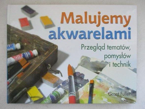 Fuller Grant - Malujemy akwarelami