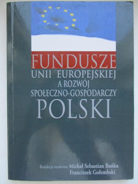 Fundusze Unii Europejskiej, rozwój  społeczno  - gospodarczy Polski