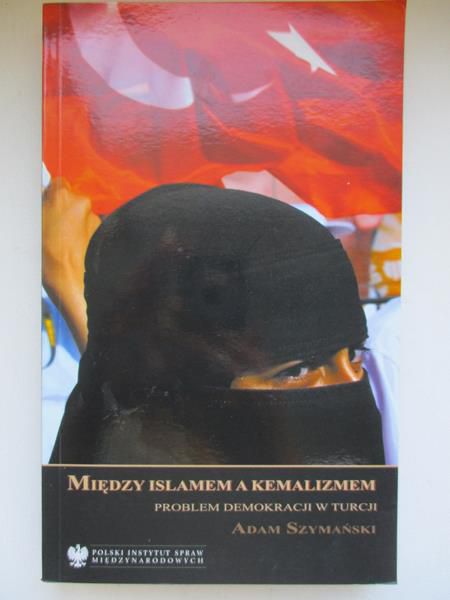 Między Islamem a Kemalizmem problem demokracji w Turcji