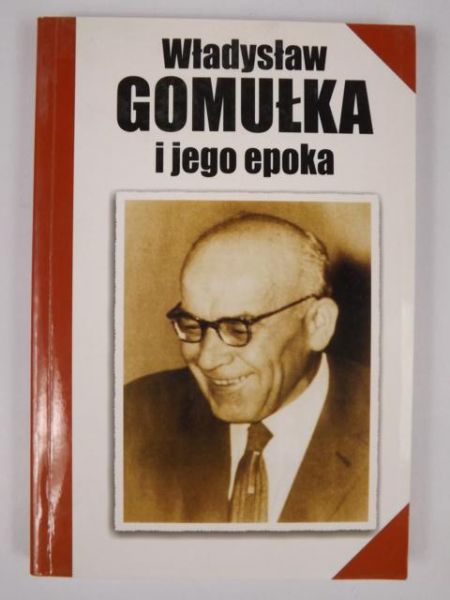 Salwa-Syzdek Eleonora,   - Władysław Gomułka i jego epoka
