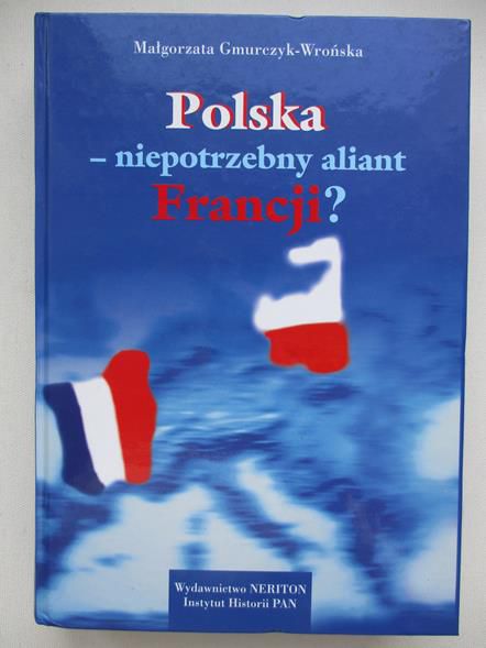 Gmurczyk-Wrońska Małgorzata - Polska - niepotrzebny aliant Francji?