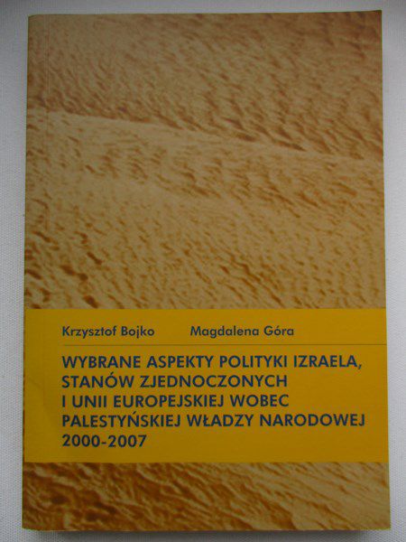 Wybrane aspekty polityki Izraela, USA i UE wobec palestyńskiej władzy narodowej 2000 - 2007