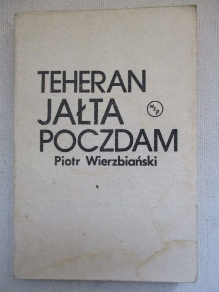 Teheran, Jałta, Poczdam. Reportaż w przeszłość