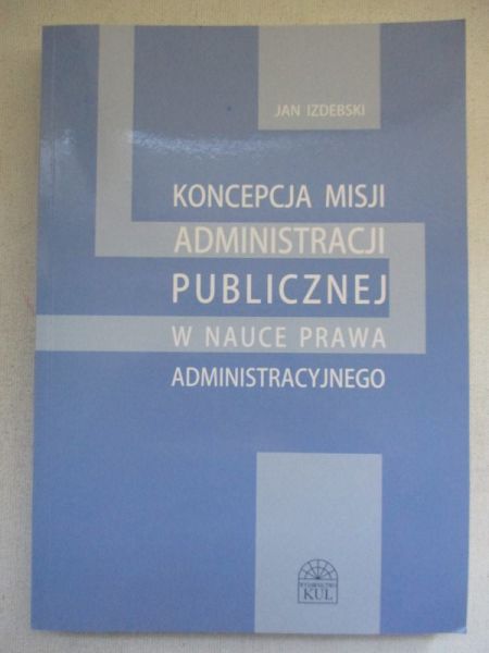 Koncepcja misji administracji publicznej w nauce prawa administracyjnego