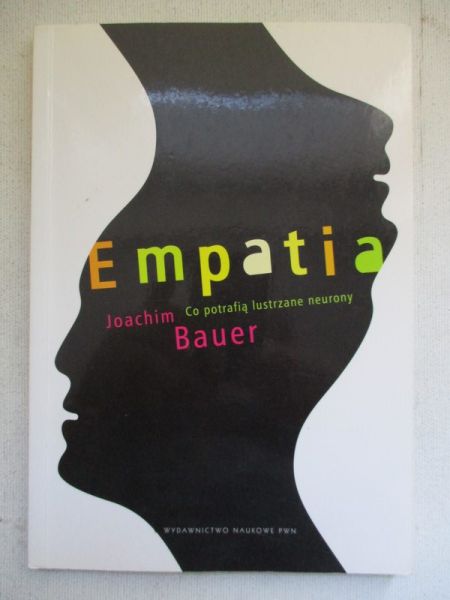 Bauer Joachim - Empatia. Co potrafią lustrzane neurony