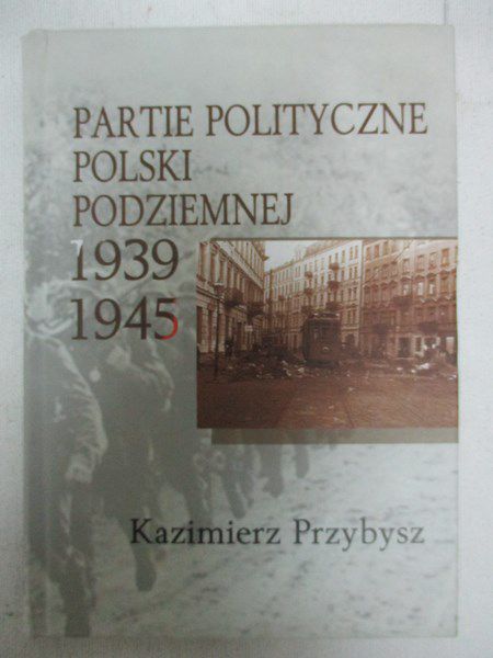 Partie polityczne Polski Podziemnej 1939 – 1945