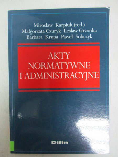 Karpiuk Mirosław (red.) - Akty normatywne i administracyjne