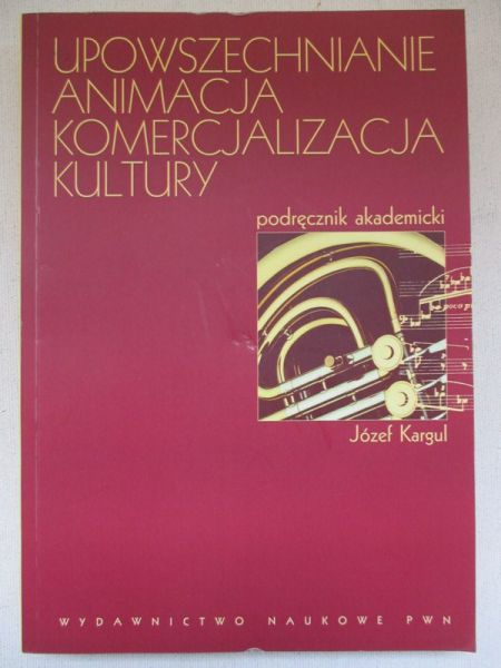 Kargul Józef  - Upowszechnianie, animacja, komercjalizacja kultury