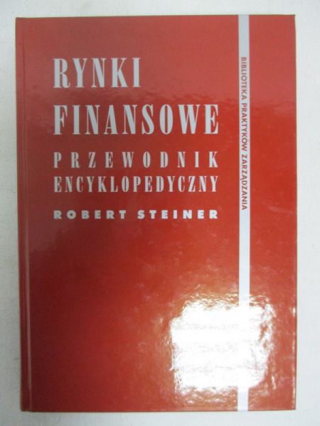 Steiner Robert - Rynki finansowe. Przewodnik encyklopedyczny