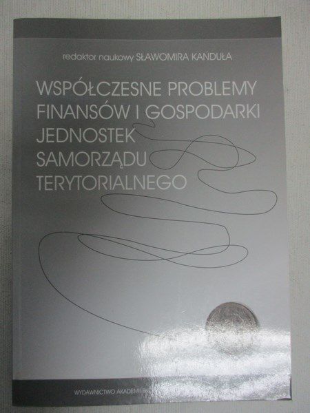 Współczesne problemy finansów i gospodarki jednostek samorządu terytorialnego