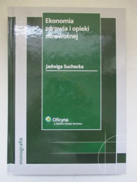 Suchecka Jadwiga - Ekonomia zdrowia i opieki zdrowotnej