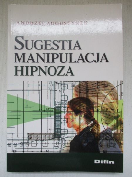 Augustynek Andrzej - Sugestia, manipulacja, hipnoza