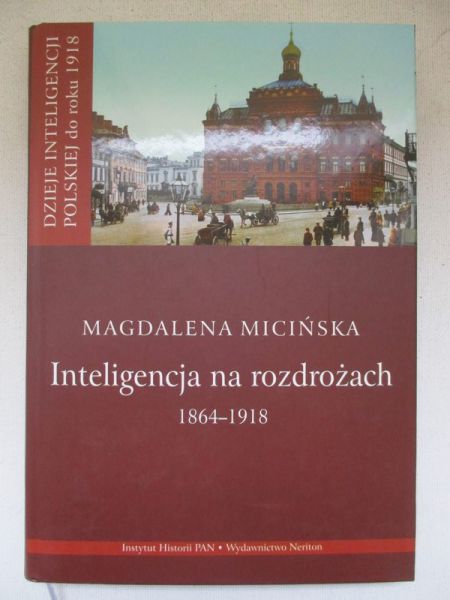 Micińska Magdalena - Inteligencja na rozdrożach 1864-1918