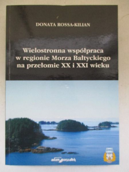 Wielostronna współpraca w regionie Morza Bałtyckiego na przełomie XX i XXI wieku