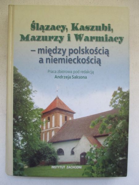 Ślązacy, Kaszubi, Mazurzy i Warmiacy. Między polskością a niemieckością`