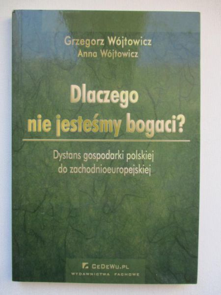 Wójtowicz Grzegorz  - Dlaczego nie jesteśmy bogaci?