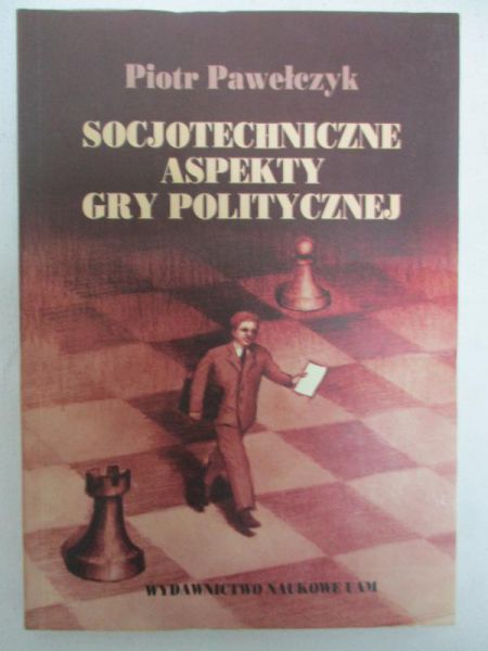 Pawełczyk Piotr - Socjotechniczne aspekty gry politycznej